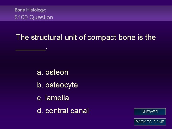 Bone Histology: $100 Question The structural unit of compact bone is the _______. a.