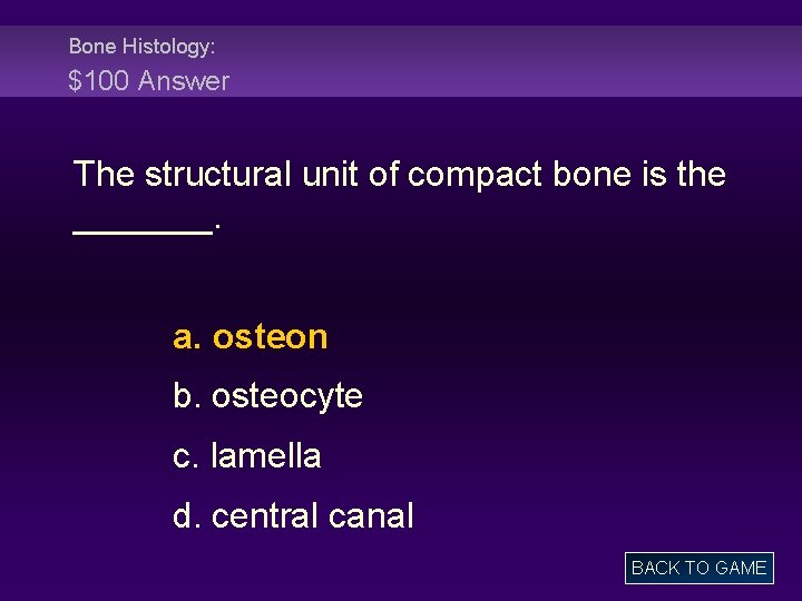 Bone Histology: $100 Answer The structural unit of compact bone is the _______. a.