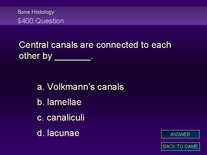 Bone Histology: $400 Question Central canals are connected to each other by _______. a.