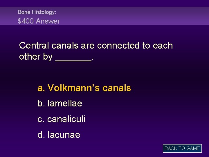 Bone Histology: $400 Answer Central canals are connected to each other by _______. a.