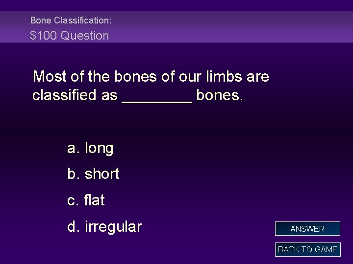Bone Classification: $100 Question Most of the bones of our limbs are classified as