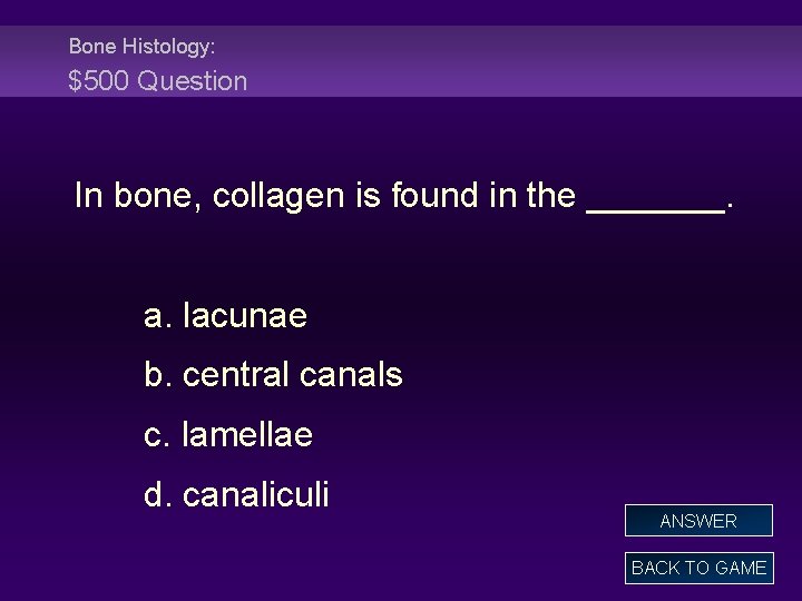 Bone Histology: $500 Question In bone, collagen is found in the _______. a. lacunae