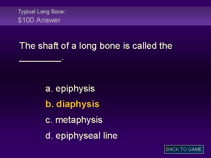 Typical Long Bone: $100 Answer The shaft of a long bone is called the