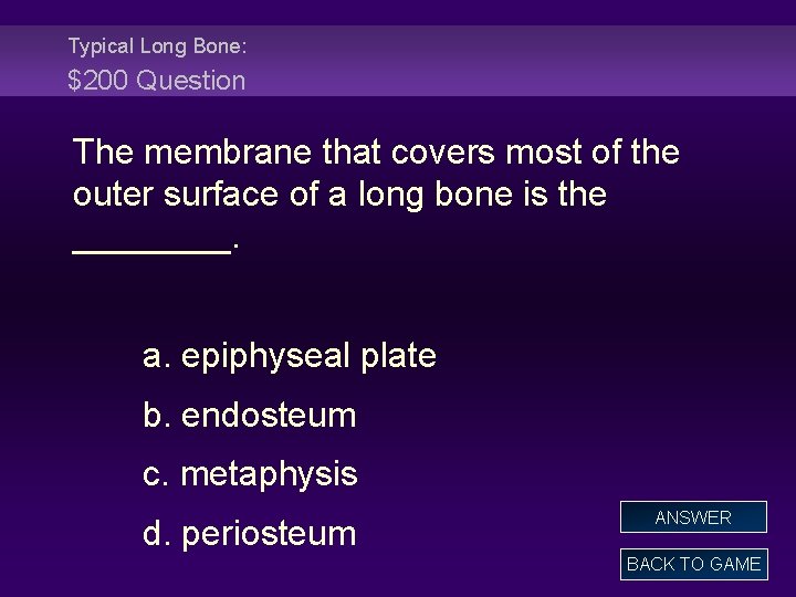 Typical Long Bone: $200 Question The membrane that covers most of the outer surface