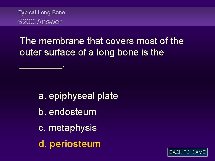 Typical Long Bone: $200 Answer The membrane that covers most of the outer surface