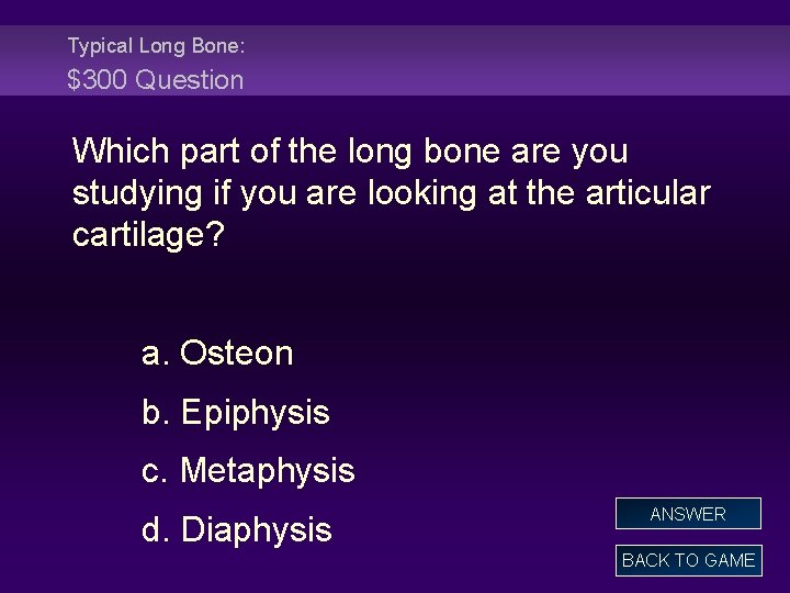 Typical Long Bone: $300 Question Which part of the long bone are you studying