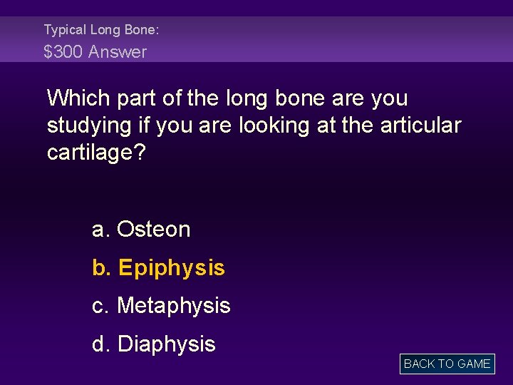 Typical Long Bone: $300 Answer Which part of the long bone are you studying