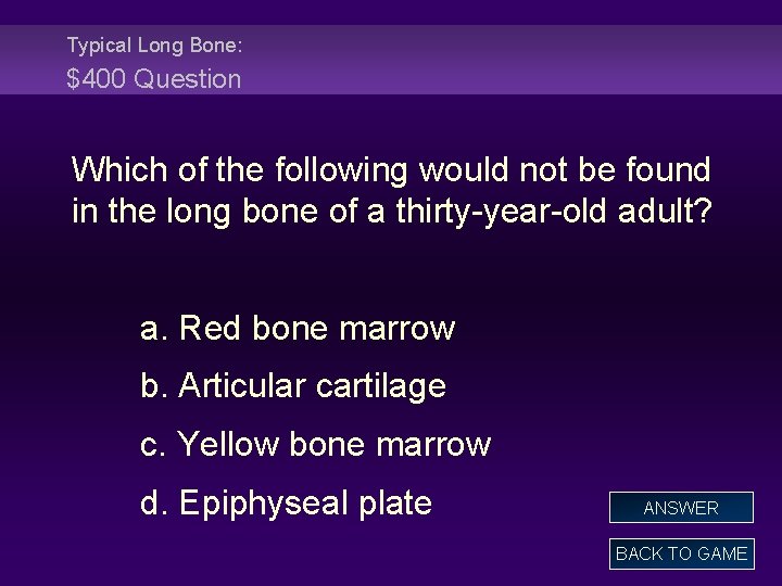 Typical Long Bone: $400 Question Which of the following would not be found in