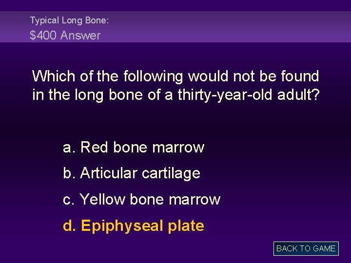 Typical Long Bone: $400 Answer Which of the following would not be found in