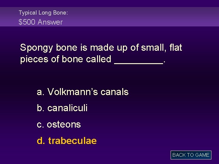 Typical Long Bone: $500 Answer Spongy bone is made up of small, flat pieces