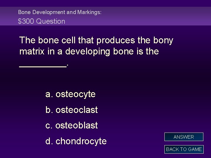 Bone Development and Markings: $300 Question The bone cell that produces the bony matrix