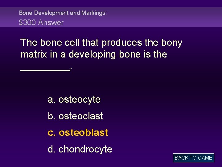 Bone Development and Markings: $300 Answer The bone cell that produces the bony matrix