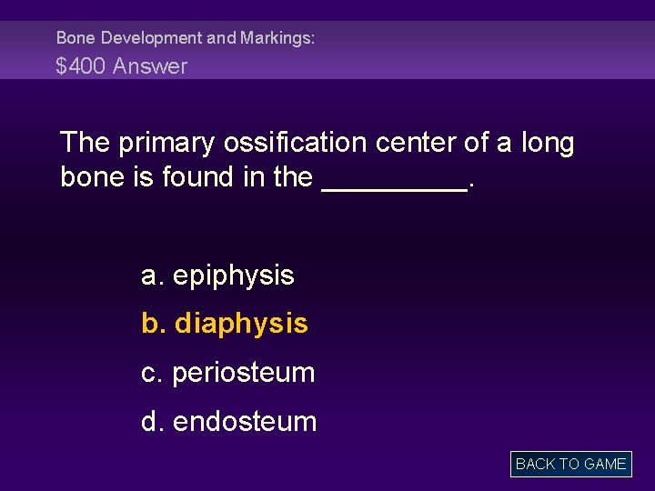 Bone Development and Markings: $400 Answer The primary ossification center of a long bone