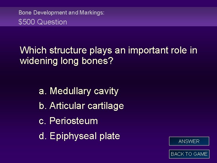 Bone Development and Markings: $500 Question Which structure plays an important role in widening