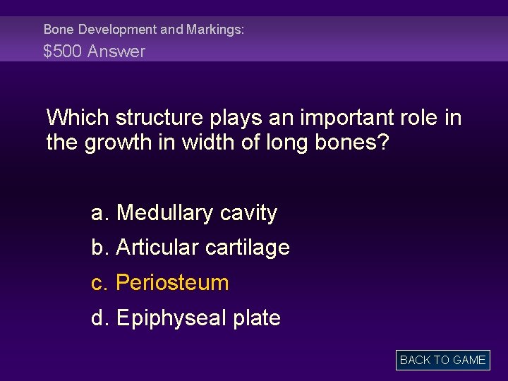 Bone Development and Markings: $500 Answer Which structure plays an important role in the