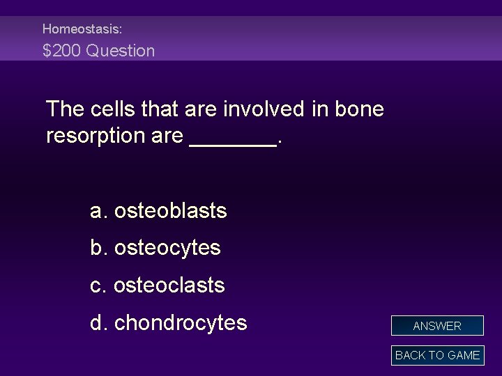 Homeostasis: $200 Question The cells that are involved in bone resorption are _______. a.