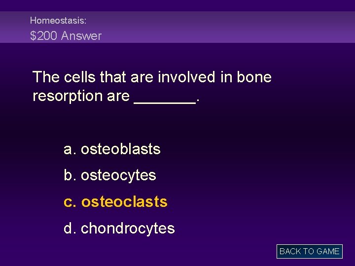 Homeostasis: $200 Answer The cells that are involved in bone resorption are _______. a.