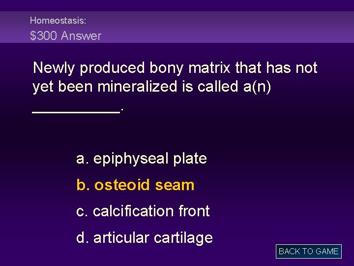 Homeostasis: $300 Answer Newly produced bony matrix that has not yet been mineralized is