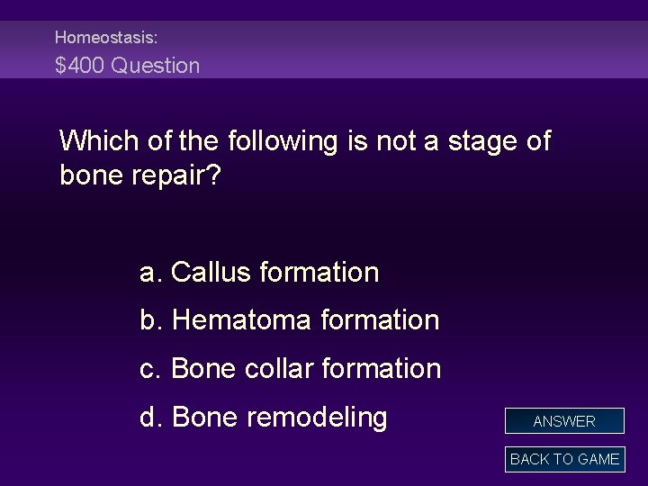 Homeostasis: $400 Question Which of the following is not a stage of bone repair?
