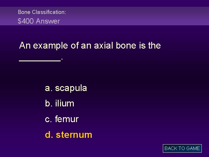 Bone Classification: $400 Answer An example of an axial bone is the ____. a.
