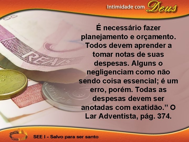 É necessário fazer planejamento e orçamento. Todos devem aprender a tomar notas de suas