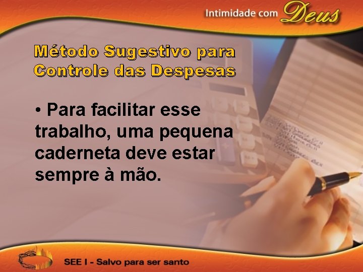 Método Sugestivo para Controle das Despesas • Para facilitar esse trabalho, uma pequena caderneta