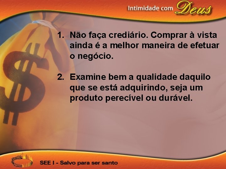 1. Não faça crediário. Comprar à vista ainda é a melhor maneira de efetuar