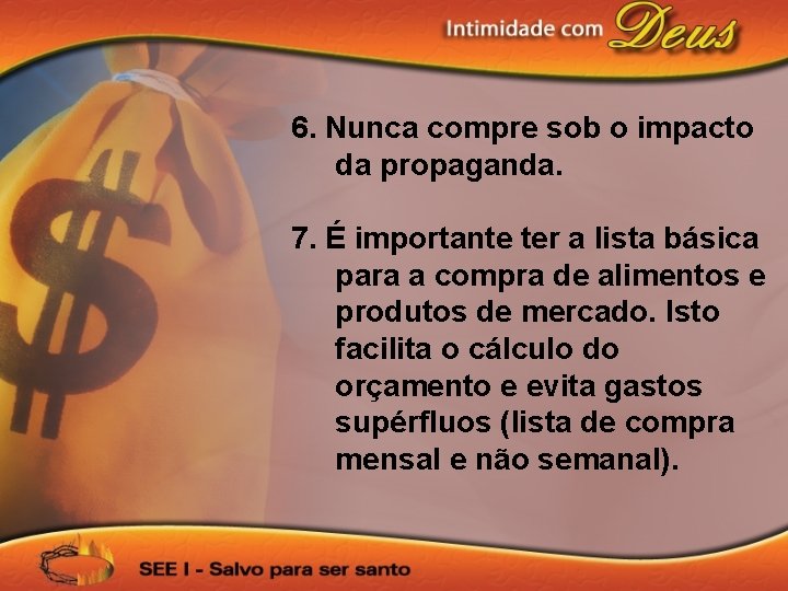 6. Nunca compre sob o impacto da propaganda. 7. É importante ter a lista