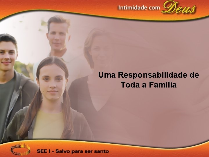 Uma Responsabilidade de Toda a Família 