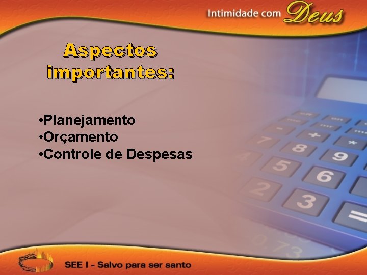 Aspectos importantes: • Planejamento • Orçamento • Controle de Despesas 