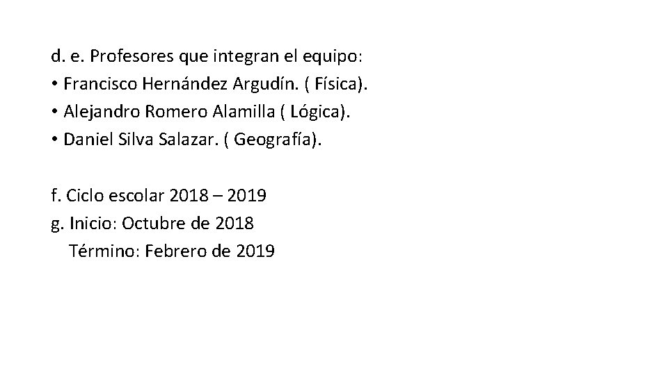 d. e. Profesores que integran el equipo: • Francisco Hernández Argudín. ( Física). •