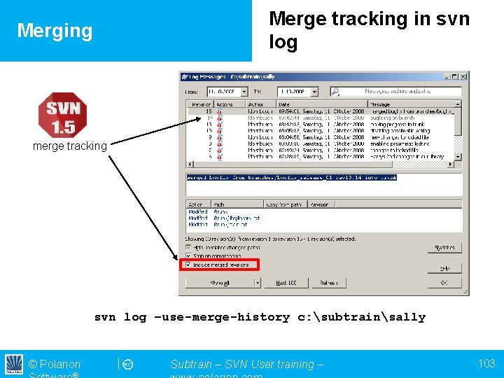 Merge tracking in svn log Merging merge tracking svn log –use-merge-history c: subtrainsally ©