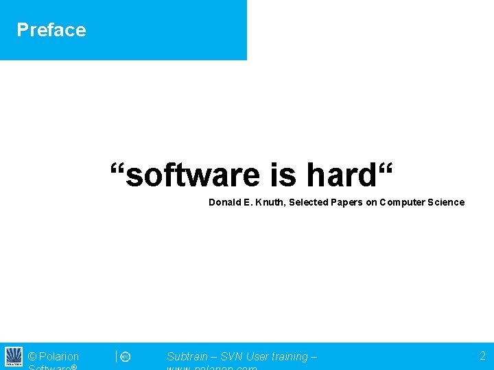 Preface “software is hard“ Donald E. Knuth, Selected Papers on Computer Science © Polarion