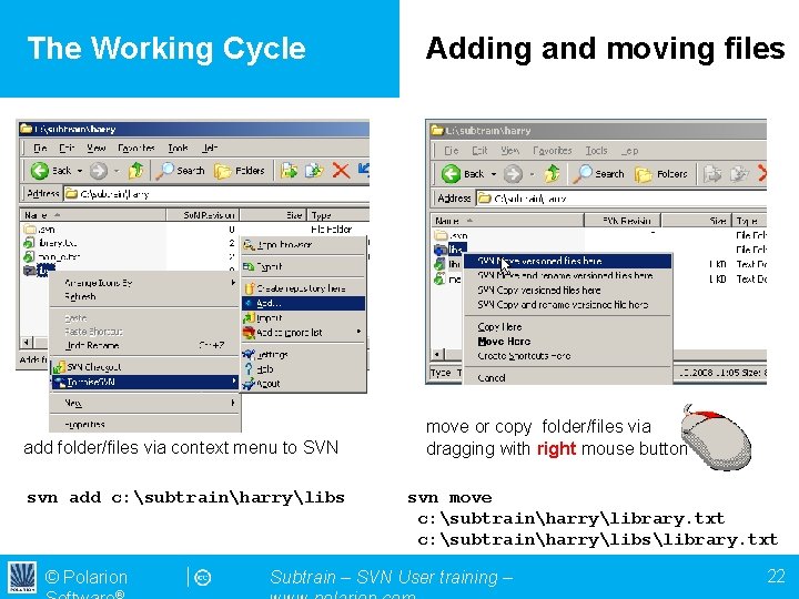 The Working Cycle Adding and moving files add folder/files via context menu to SVN