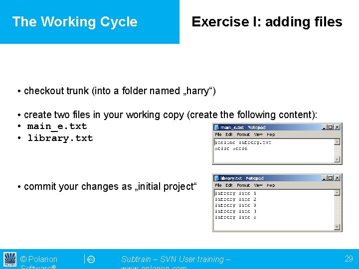 The Working Cycle Exercise I: adding files • checkout trunk (into a folder named