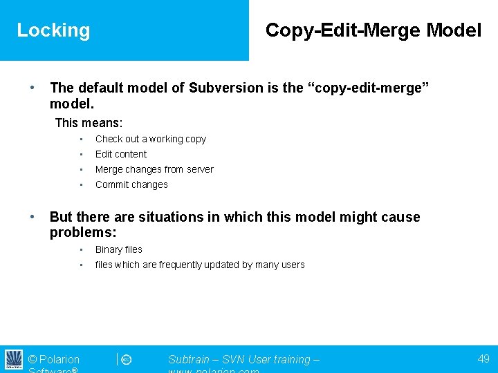 Locking • Copy-Edit-Merge Model The default model of Subversion is the “copy-edit-merge” model. This