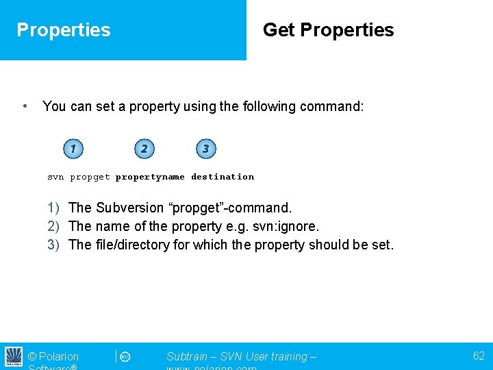 Properties • Get Properties You can set a property using the following command: svn