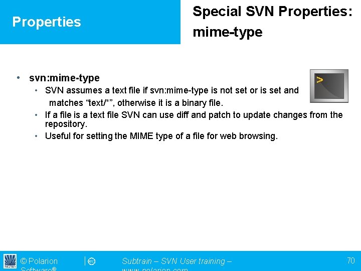 Properties Special SVN Properties: mime-type • svn: mime-type • SVN assumes a text file