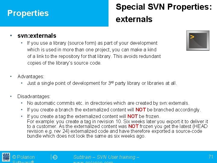 Properties Special SVN Properties: externals • svn: externals • If you use a library