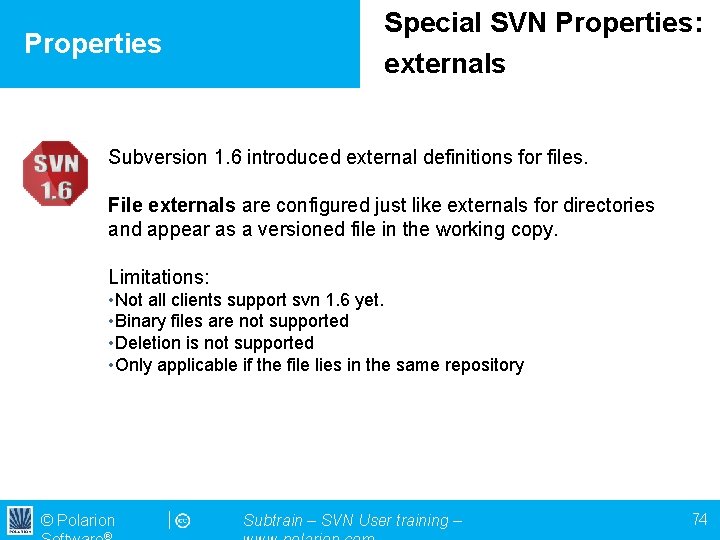 Properties Special SVN Properties: externals Subversion 1. 6 introduced external definitions for files. File