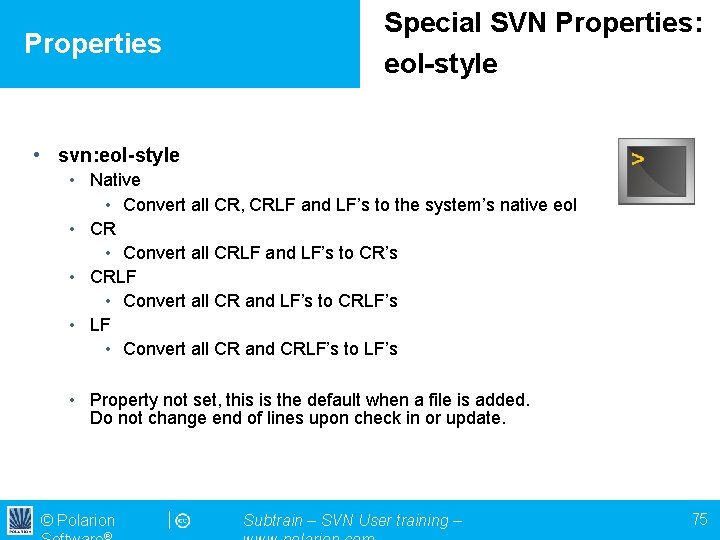 Properties Special SVN Properties: eol-style • svn: eol-style • Native • Convert all CR,