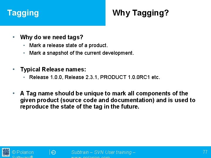 Tagging Why Tagging? • Why do we need tags? • Mark a release state