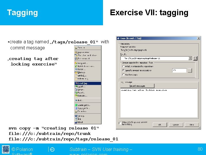 Tagging Exercise VII: tagging • create a tag named „/tags/release_01“ with commit message „creating