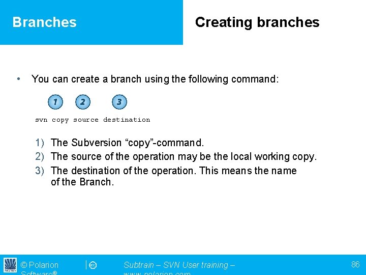 Branches • Creating branches You can create a branch using the following command: svn