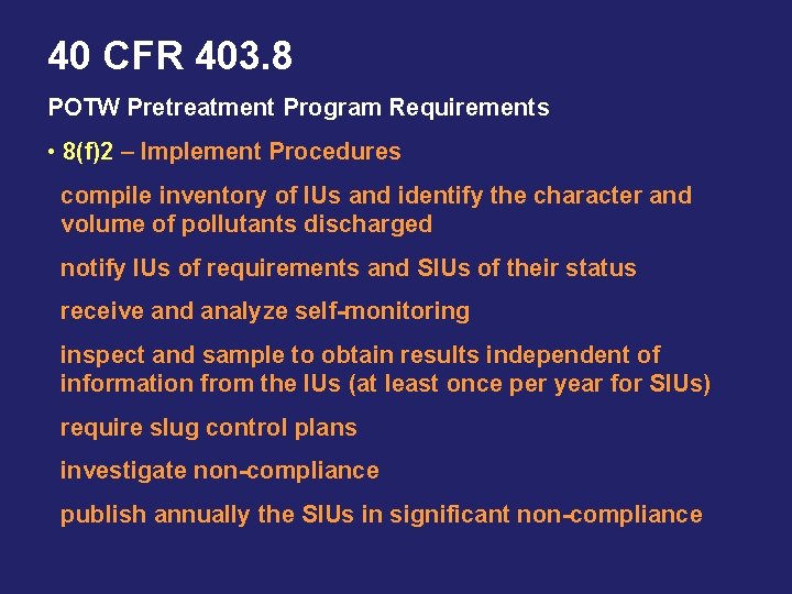 40 CFR 403. 8 POTW Pretreatment Program Requirements • 8(f)2 – Implement Procedures compile