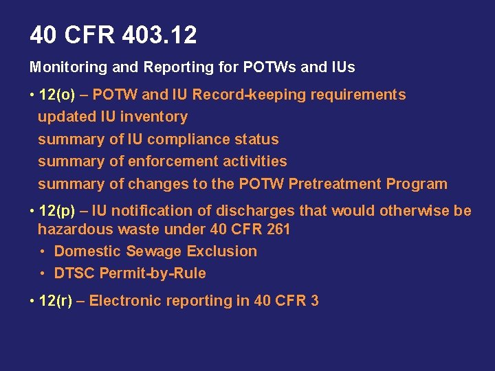 40 CFR 403. 12 Monitoring and Reporting for POTWs and IUs • 12(o) –