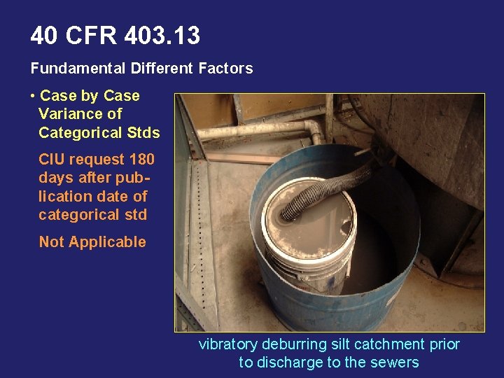 40 CFR 403. 13 Fundamental Different Factors • Case by Case Variance of Categorical