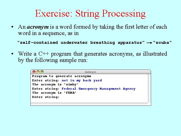 Exercise: String Processing • An acronym is a word formed by taking the first