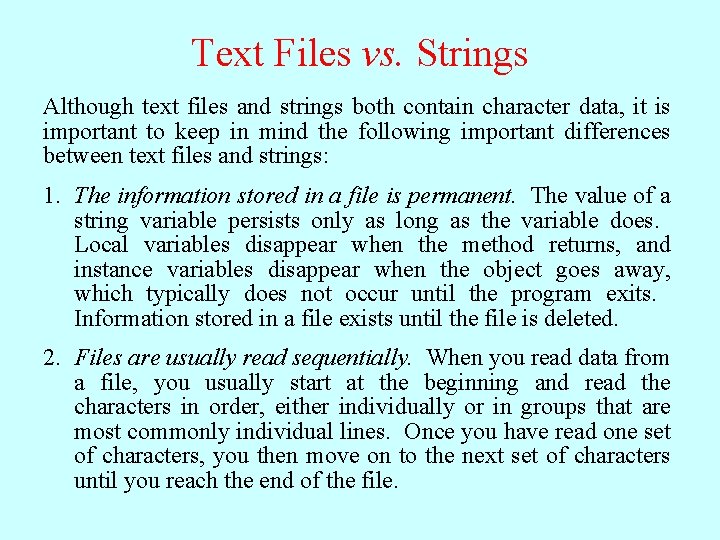 Text Files vs. Strings Although text files and strings both contain character data, it