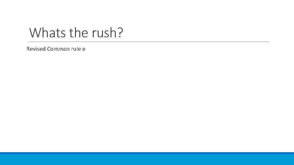 Whats the rush? Revised Common rule e 